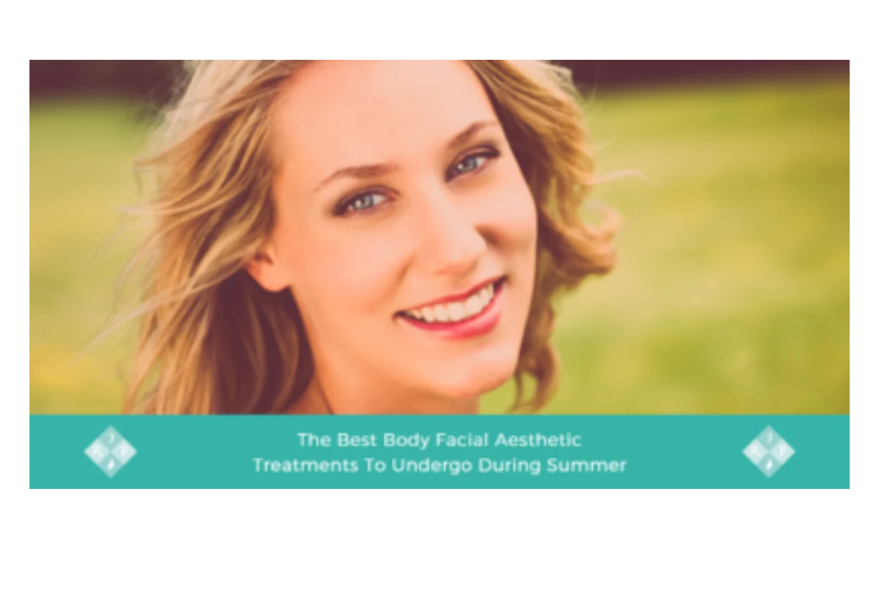 The Best Body Facial Aesthetic Treatments To Undergo During Summer